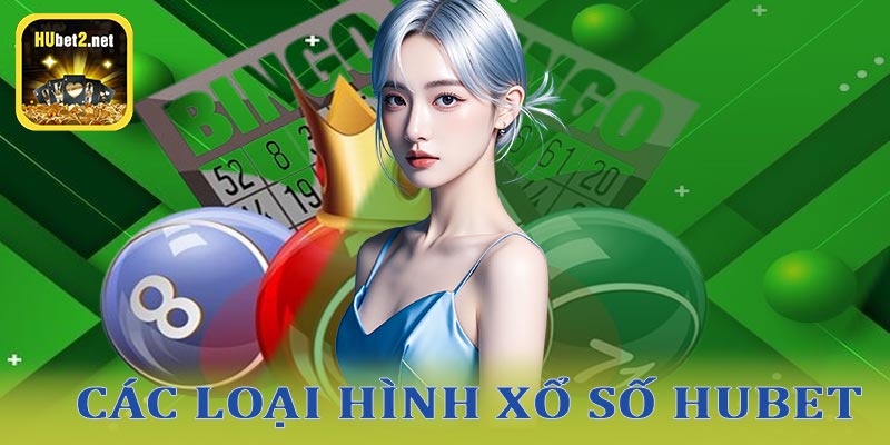 Các loại hình xổ số hubet hấp dẫn