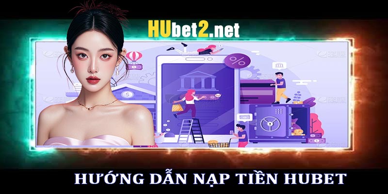 nạp tiền hubet