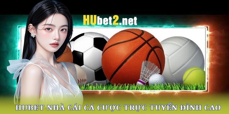 Giới thiệu về nhà cái Hubet