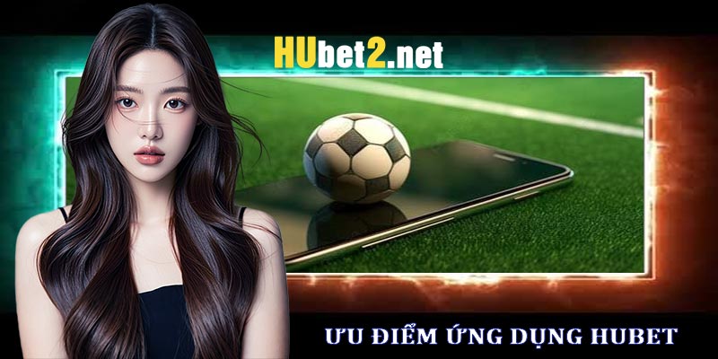 Ứng dụng hubet - Những đặc điểm nổi bật