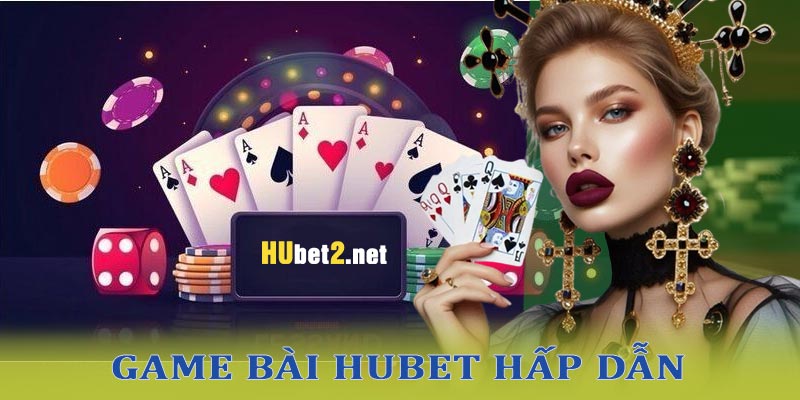 Các loại hình game bài hubet háp dẫn