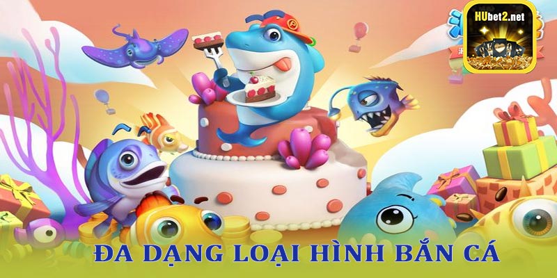 Đa dạng loại hình bắn cá hubet hấp dẫn