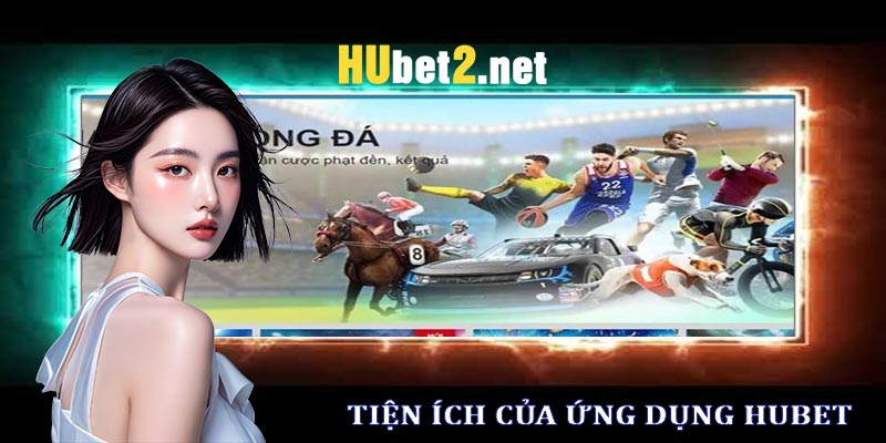 Tiện ích khi sử dụng ứng dụng hubet