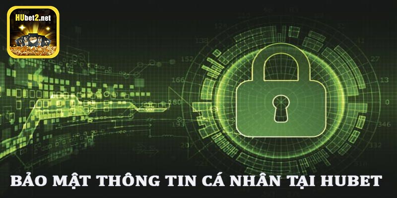 Bảo mật thông tin cá nhân tại Hubet