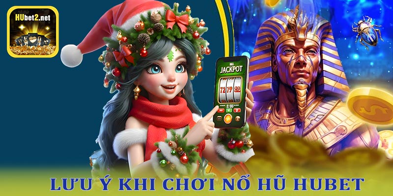 Những lưu ý khi tham gia nổ hũ hubet