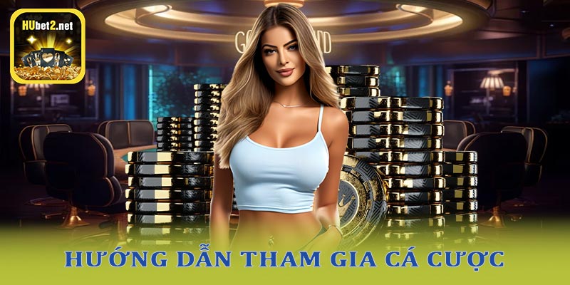 Cách tham giam casino hubet cho tân thủ