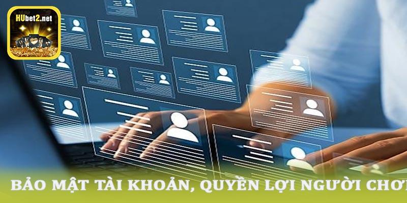 Bảo mật tài khoản và quyền lợi của khách hàng