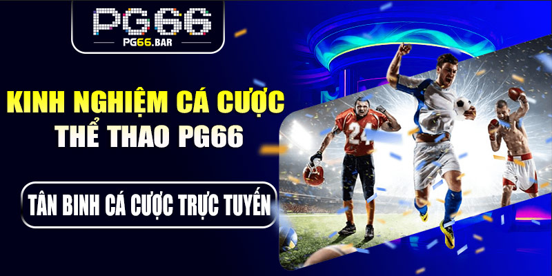 Kinh nghiệm cá cược thể thao PG66